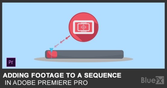 Adding footage to a sequence in Adobe Premiere Pro